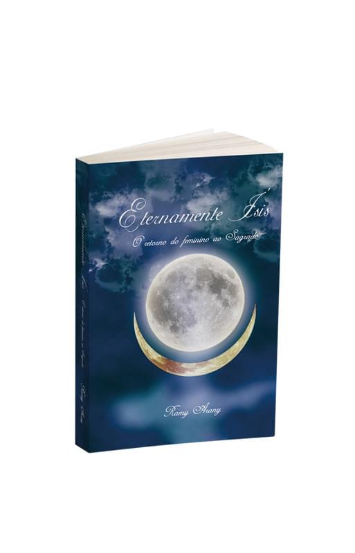 Livro Eternamente Ísis - O Retorno do Feminino ao Sagrado - Ramy Arany